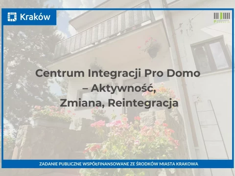 Projekt Centrum Integracji Pro Domo – Aktywność, Zmiana, Reintegracja”, współfinansowany ze środków Miasta Krakowa